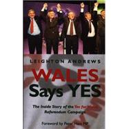 Wales Says Yes: The Inside Story of the Yes for Wales Referendum Campaign