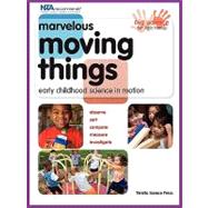 Marvelous Moving Things : Early Childhood Science in Motion