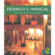 Federico E. Mariscal: Vida Y Obra / Life and Works