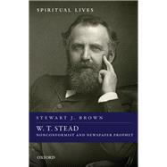W. T. Stead Nonconformist and Newspaper Prophet