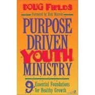 Purpose Driven Youth Ministry : 9 Essential Foundations for Healthy Growth
