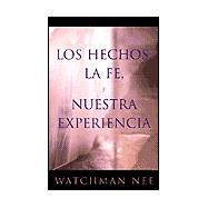 Los Hechos la Fe, y Nuestra Experiencia = Fact, Faith, and Experience