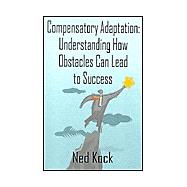 Compensatory Adaptation : Understanding How Obstacles Can Lead to Success