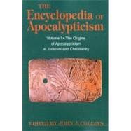 Encyclopedia of Apocalypticism Volume One: The Origins of Apocalypticism in Judaism and Christianity