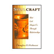 Soulcraft : How God Shapes Us Through Relationships