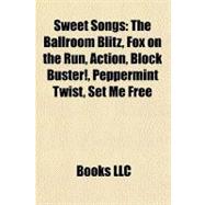 Sweet Songs : The Ballroom Blitz, Fox on the Run, Action, Block Buster!, Peppermint Twist, Set Me Free