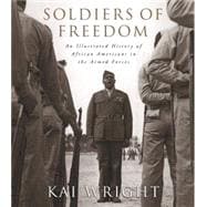 Soldiers of Freedom An Illustrated History of African Americans in the Armed Forces
