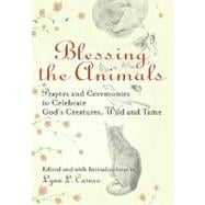 Blessing the Animals : Prayers and Ceremonies to Celebrate God's Creatures, Wild and Tame