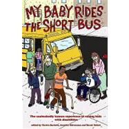 My Baby Rides the Short Bus: The Unabashedly Human Experience of Raising Kids With Disabilities