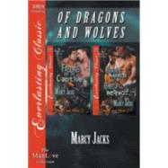 Of Dragons and Wolves: Falling for the Captive / the Dragon Warrior and the Omega Werewolf; Siren Publishing Everlasting Classic Manlove