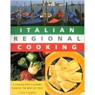 Italian Regional Cooking: A Step-By-Step Culinary Tour of the Best of Italy