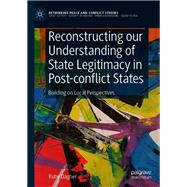 Reconstructing our Understanding of State Legitimacy in Post-conflict States