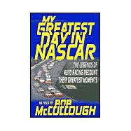 My Greatest Day in NASCAR The Legends of Auto Racing Recount Their Greatest Moments