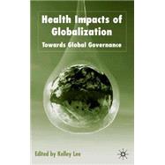Health Impacts of Globalization Towards Global Governance