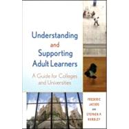 Understanding and Supporting Adult Learners : A Guide for Colleges and Universities