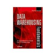 Data Warehousing Fundamentals: A Comprehensive Guide for It Professionals