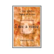 I See a Voice : Deafness, Language, and the Senses - A Philosophical History