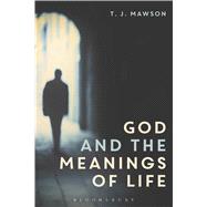 God and The Meanings of Life What God Could and Couldn't do to Make Our Lives More Meaningful