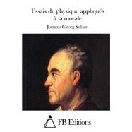 Essais De Physique Appliqués À La Morale,9781511522540