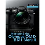 Mastering the Olympus Om-d E-m1 Mark II