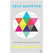 Self Mapping A Practical Guide to Discovering Your True Potential