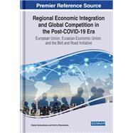 Regional Economic Integration and Global Competition in the Post-COVID-19 Era: European Union, Eurasian Economic Union, and the Belt and Road Initiative