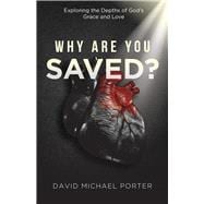 Why Are You Saved? Exploring the Depths of God’s Grace and Love