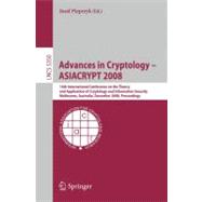 Advances in Cryptology - ASIACRYPT 2008: 14th International Conference on the Theory and Application of Cryptology and Information Security, Melbourne, Australia, December 7-11, 2008, Proceed