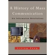 A History of Mass Communication: Six Information Revolutions