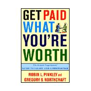 Get Paid What You're Worth : The Expert Negotiatiors' Guide to Salary and Compensation
