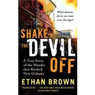 Shake the Devil Off : A True Story of the Murder that Rocked New Orleans