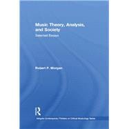 Music Theory, Analysis, and Society: Selected Essays