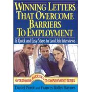Winning Letters that Overcome Barriers to Employment 12 Quick and Easy Steps to Land Job Interviews