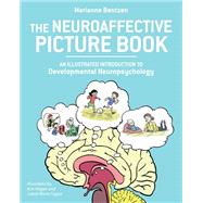 The Neuroaffective Picture Book An Illustrated Introduction to Developmental Neuropsychology