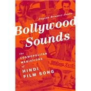 Bollywood Sounds The Cosmopolitan Mediations of Hindi Film Song