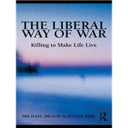 The Liberal Way of War: Killing to Make Life Live