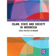 Islam, State and Society in Indonesia: Local Politics in Madura