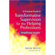 A Practical Guide to Transformative Supervision For The Helping Professions