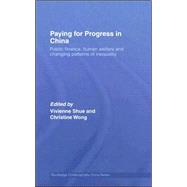 Paying for Progress in China: Public Finance, Human Welfare and Changing Patterns of Inequality