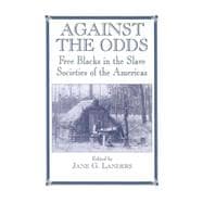 Against the Odds: Free Blacks in the Slave Societies of the Americas