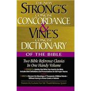 Strong's Concise Concordance and Vine's Concise Dictionary of the Bible : Two Bible Reference Classics in One Handy Volume