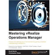 Mastering vRealize Operations Manager: Analyze and Optimize Your It Environment by Gaining a Practical Understanding of Vrops 6.0