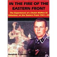 In the Fire of the Eastern Front : The Experiences of a Dutch Waffen-SS Volunteer on the Eastern Front 1941-45