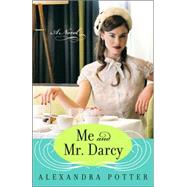 Me and Mr. Darcy A Novel