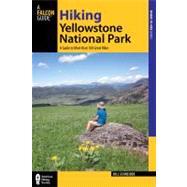 Hiking Yellowstone National Park, 3rd : A Guide to More Than 100 of the Park's Greatest Hiking Adventures