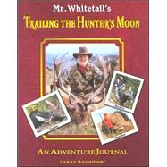Mr. Whitetail's Trailing the Hunter's Moon : Trailing the Hunter's Moon