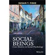 Social Beings: Core Motives in Social Psychology, 3rd Edition