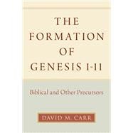 The Formation of Genesis 1-11 Biblical and Other Precursors