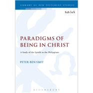 Paradigms of Being in Christ A Study of the Epistle to the Philippians