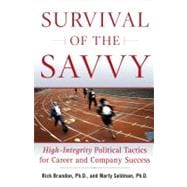Survival of the Savvy High-Integrity Political Tactics for Career and Company Success